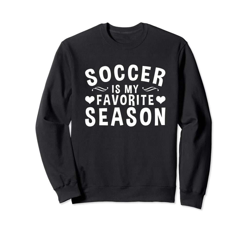 Soccer Is My Favorite Season Sweatshirt - Custom Art Print Men Women - T-Shirt, Sweatshirt, Hoodie