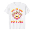 Soccer Hair Dont Care Funny Soccer T-Shirt - Graphic Print for Adults - T-Shirt, Sweatshirt, Hoodie