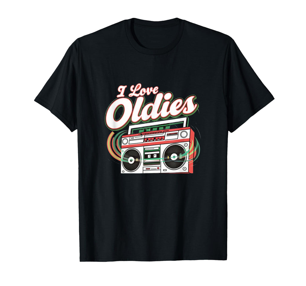 I Love Oldies But Goodies Music R B T-Shirt - Novelty Apparel Men Women - T-Shirt, Sweatshirt, Hoodie