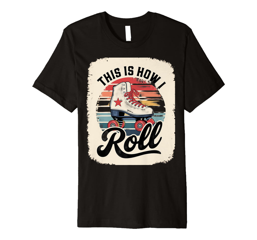 This Is How I Roll Roller Skate T-Shirt - Unique Graphic Unisex - T-Shirt, Sweatshirt, Hoodie