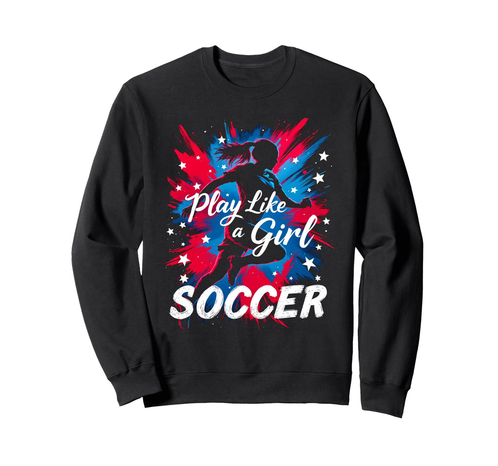 Play Like Soccer Sweatshirt - Streetwear Style for Adults - T-Shirt, Sweatshirt, Hoodie