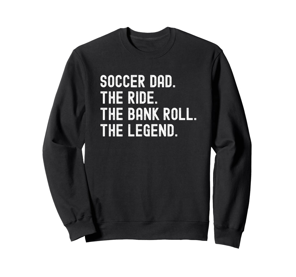 Soccer Dad Funny Ride Bank Roll Legend Sweatshirt - Graphic Print Unisex - T-Shirt, Sweatshirt, Hoodie