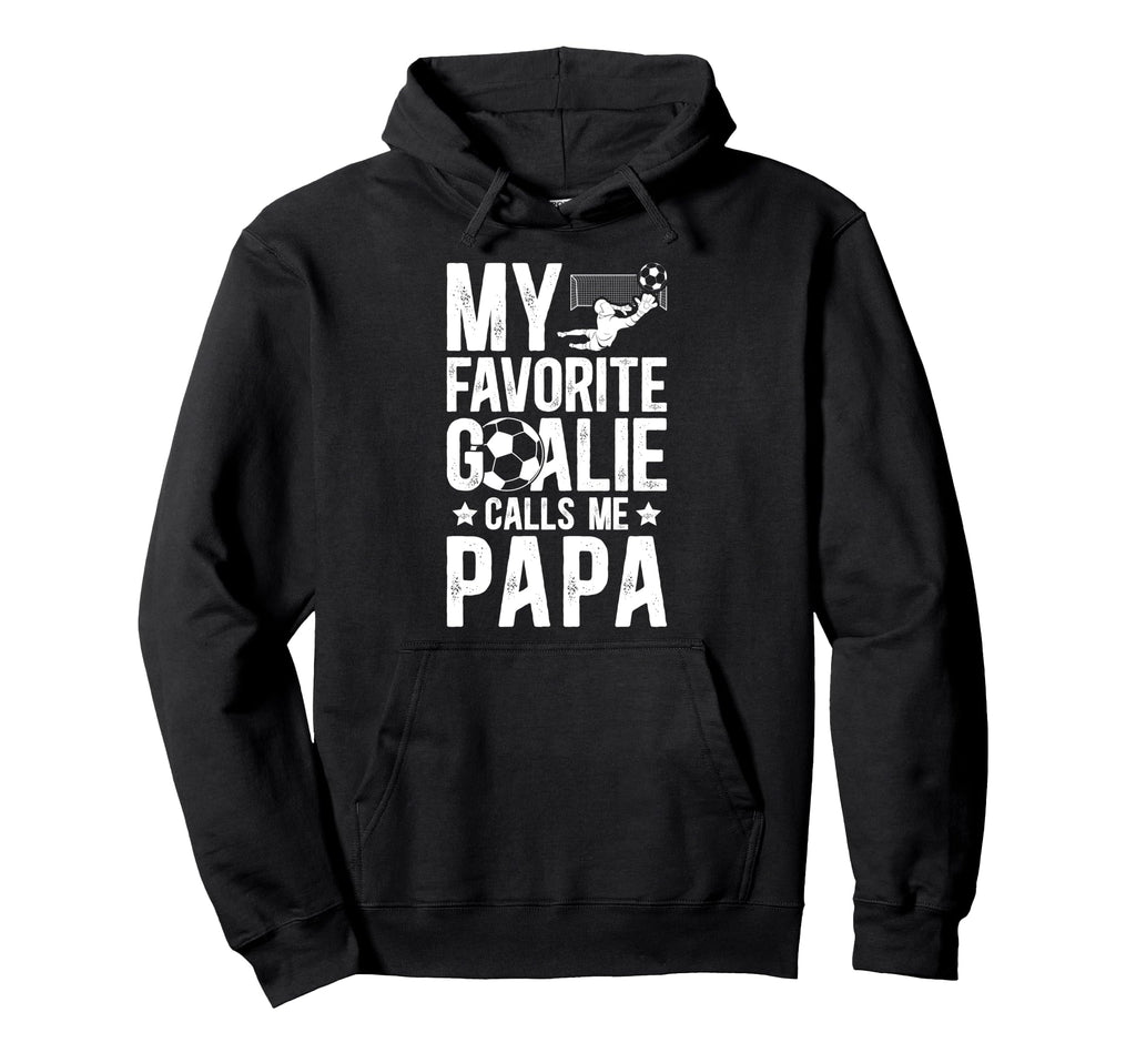 My Favorite Soccer Goalie Papa Soccer Hoodie - Casual Everyday Wear Unisex - T-Shirt, Sweatshirt, Hoodie
