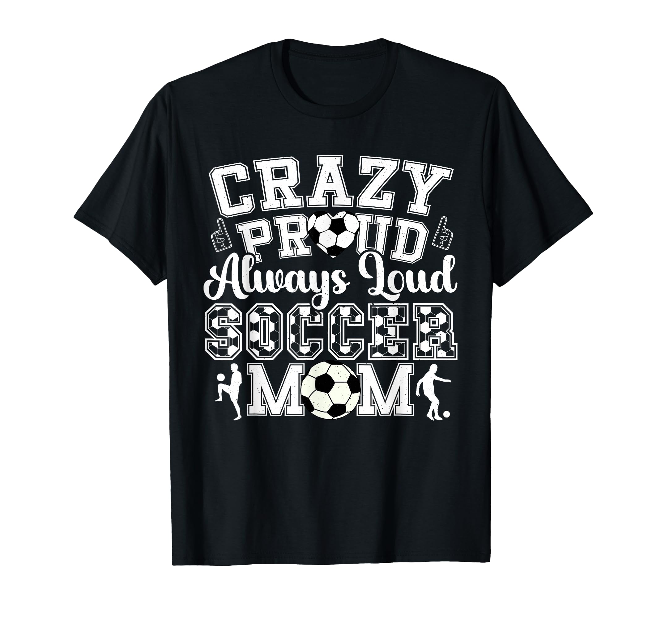 Crazy Proud Always Loud Funny Soccer Mom T-Shirt - Trendy Graphic Unisex - T-Shirt, Sweatshirt, Hoodie