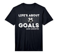 Lifes About Goals And Assists T-Shirt - Fun Novelty Design for Adults - T-Shirt, Sweatshirt, Hoodie
