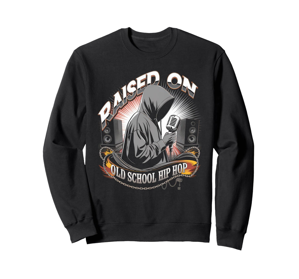 Raised Old School Hip Hop Sweatshirt - Fun Novelty Design Men Women - T-Shirt, Sweatshirt, Hoodie