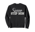 Soccer Step Mom Soccer Player Sweatshirt - Fun Novelty Design for Adults - T-Shirt, Sweatshirt, Hoodie