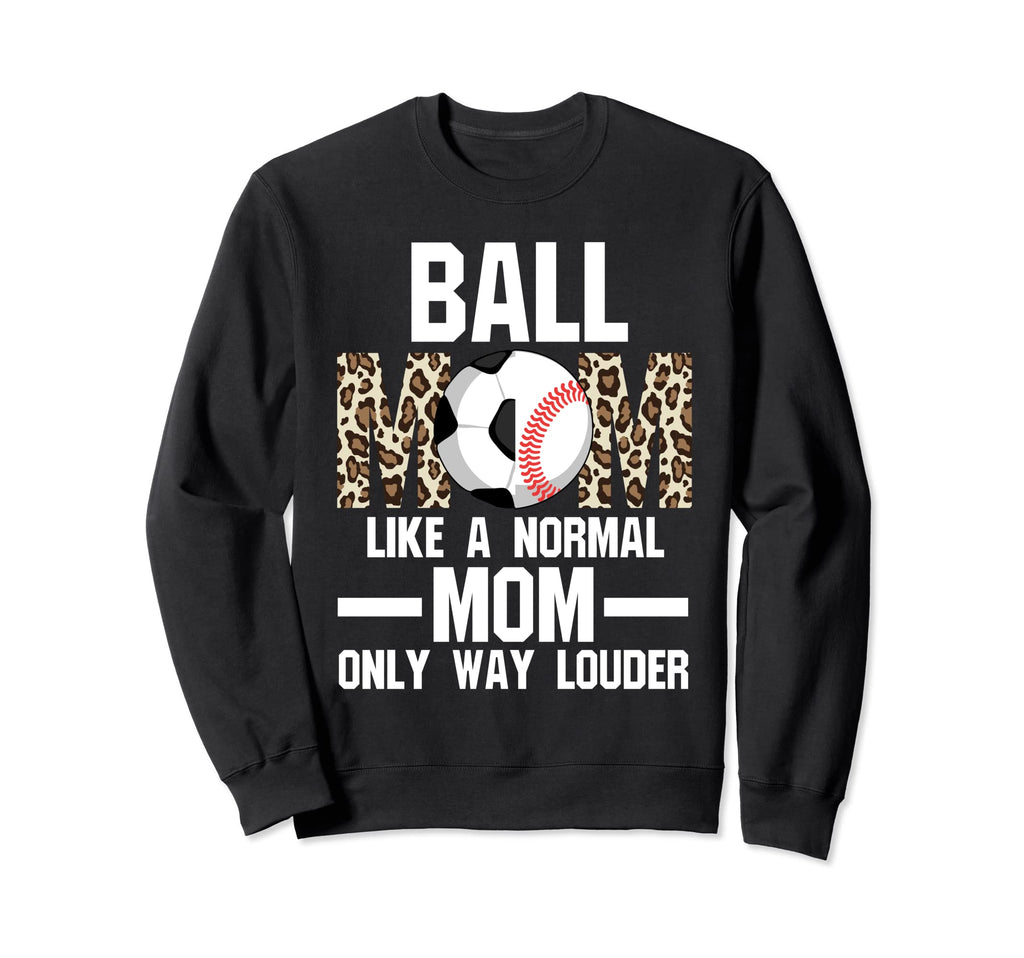 Ball Mom Like Normal Mom Ballmom Ball Sweatshirt - Unique Graphic Unisex - T-Shirt, Sweatshirt, Hoodie