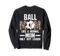 Ball Mom Like Normal Mom Ballmom Ball Sweatshirt - Unique Graphic Unisex - T-Shirt, Sweatshirt, Hoodie