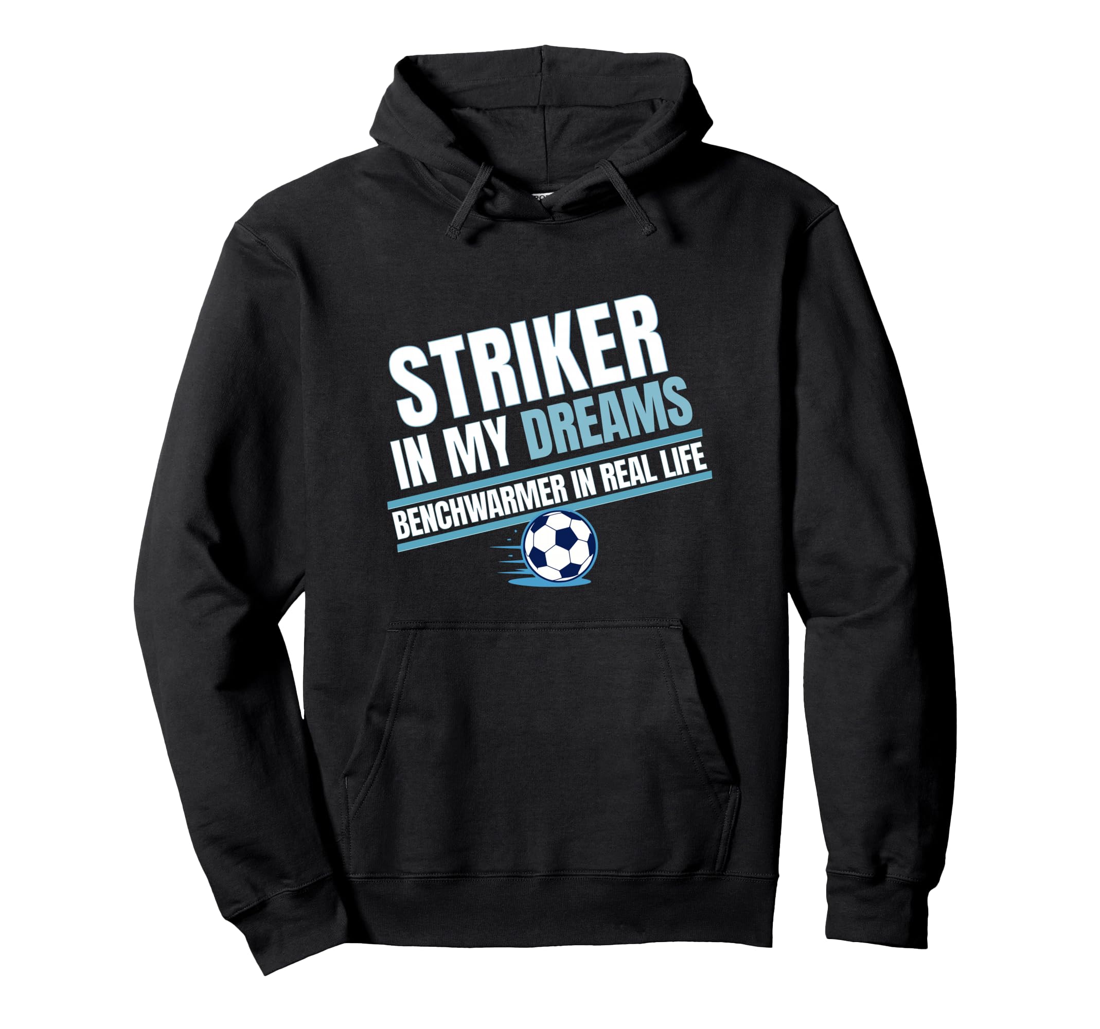 Striker My Dreams Benchwarmers Real Hoodie - Fun Novelty Design Unisex - T-Shirt, Sweatshirt, Hoodie