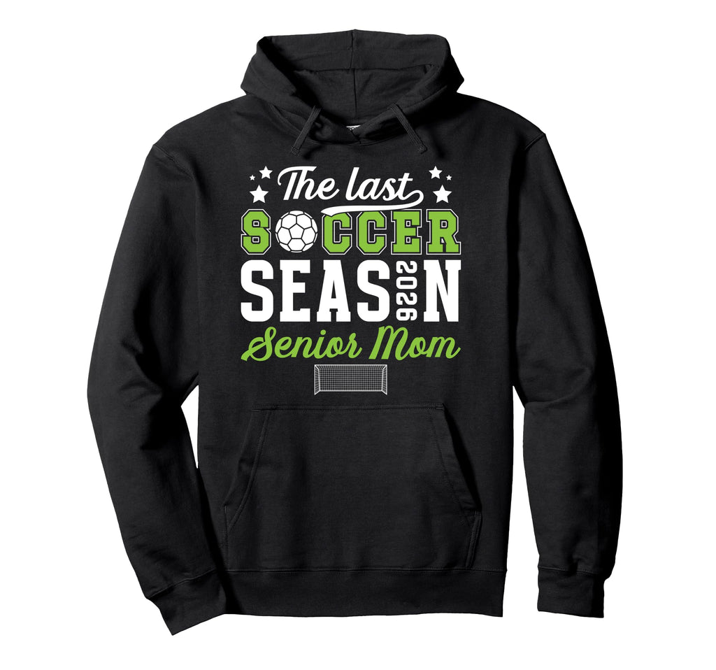 Last Soccer Season Soccer Senior Mom Hoodie - Streetwear Style Men Women - T-Shirt, Sweatshirt, Hoodie