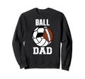 Ball Dad Funny Volleyball Soccer Sweatshirt - Streetwear Style for Adults - T-Shirt, Sweatshirt, Hoodie