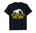 My Goal Is To Deny Yours Soccer T-Shirt - Streetwear Style Men Women - T-Shirt, Sweatshirt, Hoodie