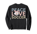 Peace Love Soccer Soccer Player Gift Sweatshirt - Aesthetic Graphic Unisex - T-Shirt, Sweatshirt, Hoodie