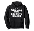 Funny Soccer Is My Favorite Season Hoodie - Graphic Print for Adults - T-Shirt, Sweatshirt, Hoodie