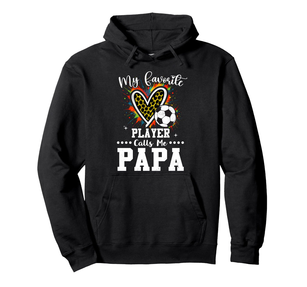 My Favorite Soccer Player Calls Me Papa Hoodie - Graphic Print for Adults - T-Shirt, Sweatshirt, Hoodie