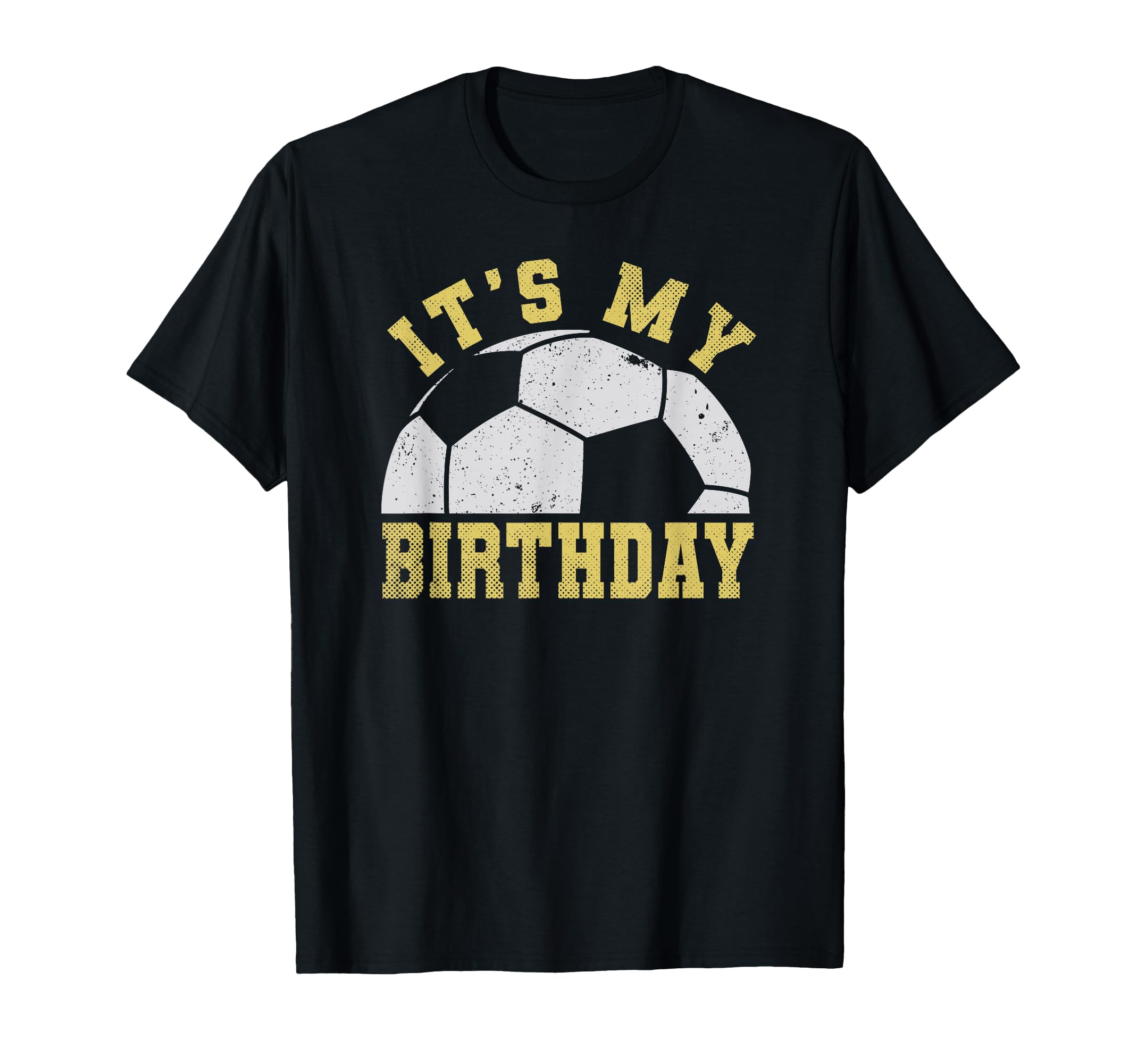 Its My Birthday Soccer T-Shirt - Novelty Apparel Unisex - T-Shirt, Sweatshirt, Hoodie