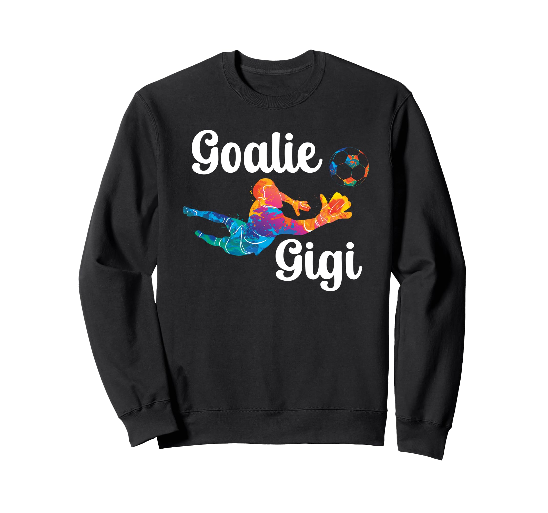 Soccer Goalie Gigi Soccer Keeper Gigi Sweatshirt - Streetwear Style Unisex - T-Shirt, Sweatshirt, Hoodie