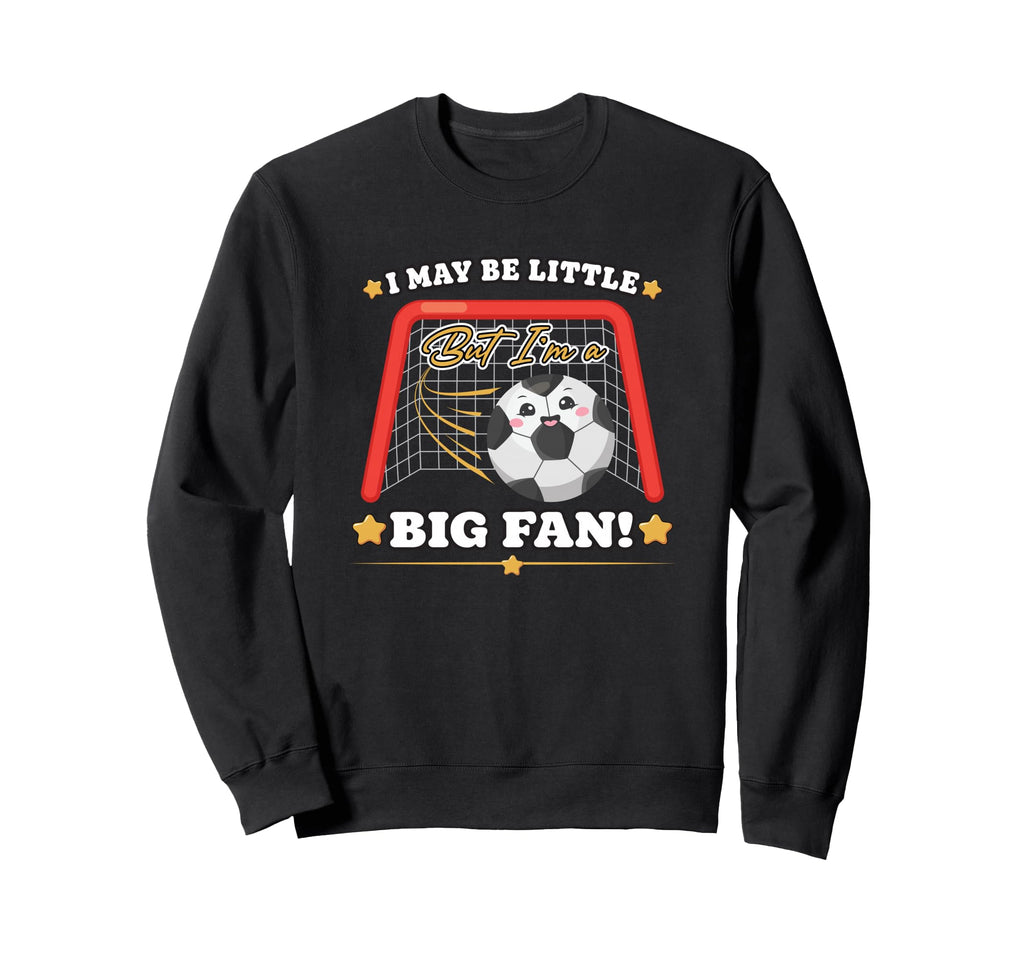 Soccer Gift I May Be Little But Im Sweatshirt - Graphic Print for Adults - T-Shirt, Sweatshirt, Hoodie