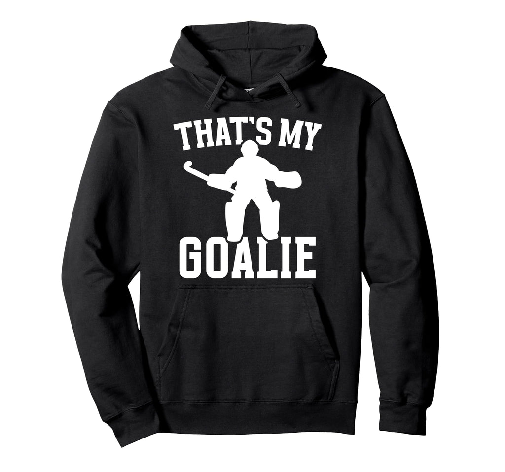 Thats My Field Hockey Goalie Mama Hoodie - Streetwear Style Men Women - T-Shirt, Sweatshirt, Hoodie