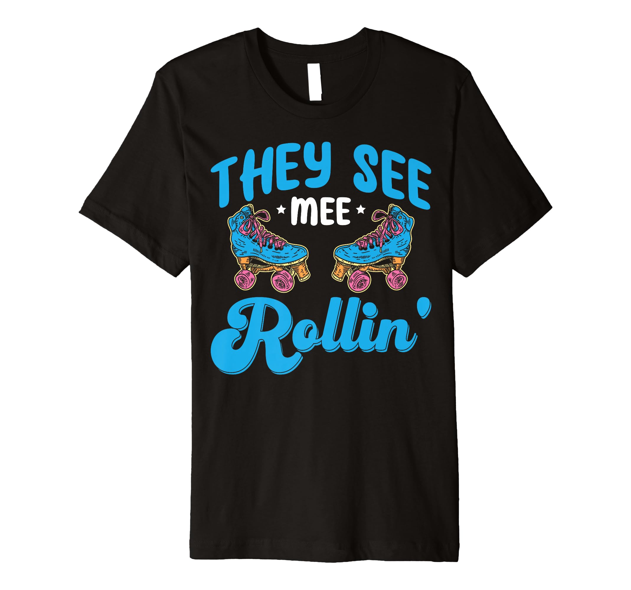 Rollerskate Funny They See Mee T-Shirt - Streetwear Style for Adults - T-Shirt, Sweatshirt, Hoodie