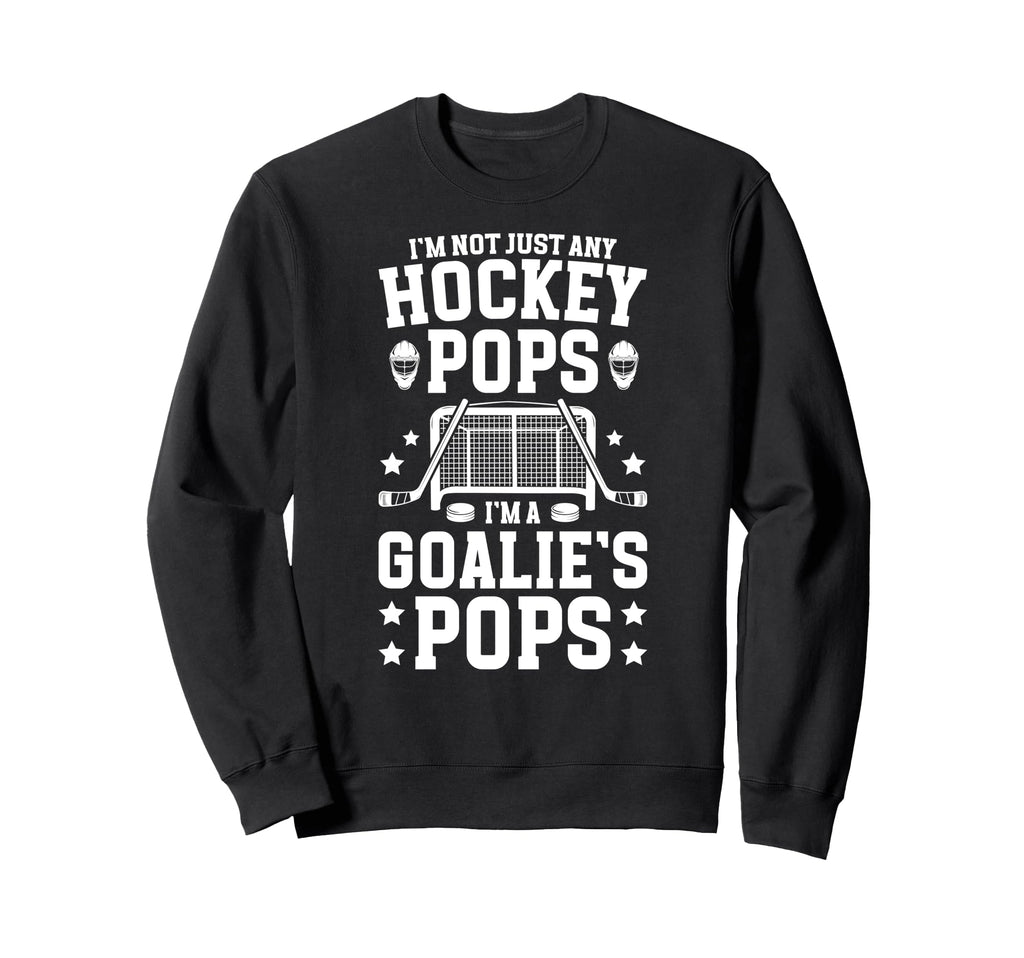 Im Hockey Goalie Pops Ice Hockey Sweatshirt - Casual Everyday Wear Unisex - T-Shirt, Sweatshirt, Hoodie