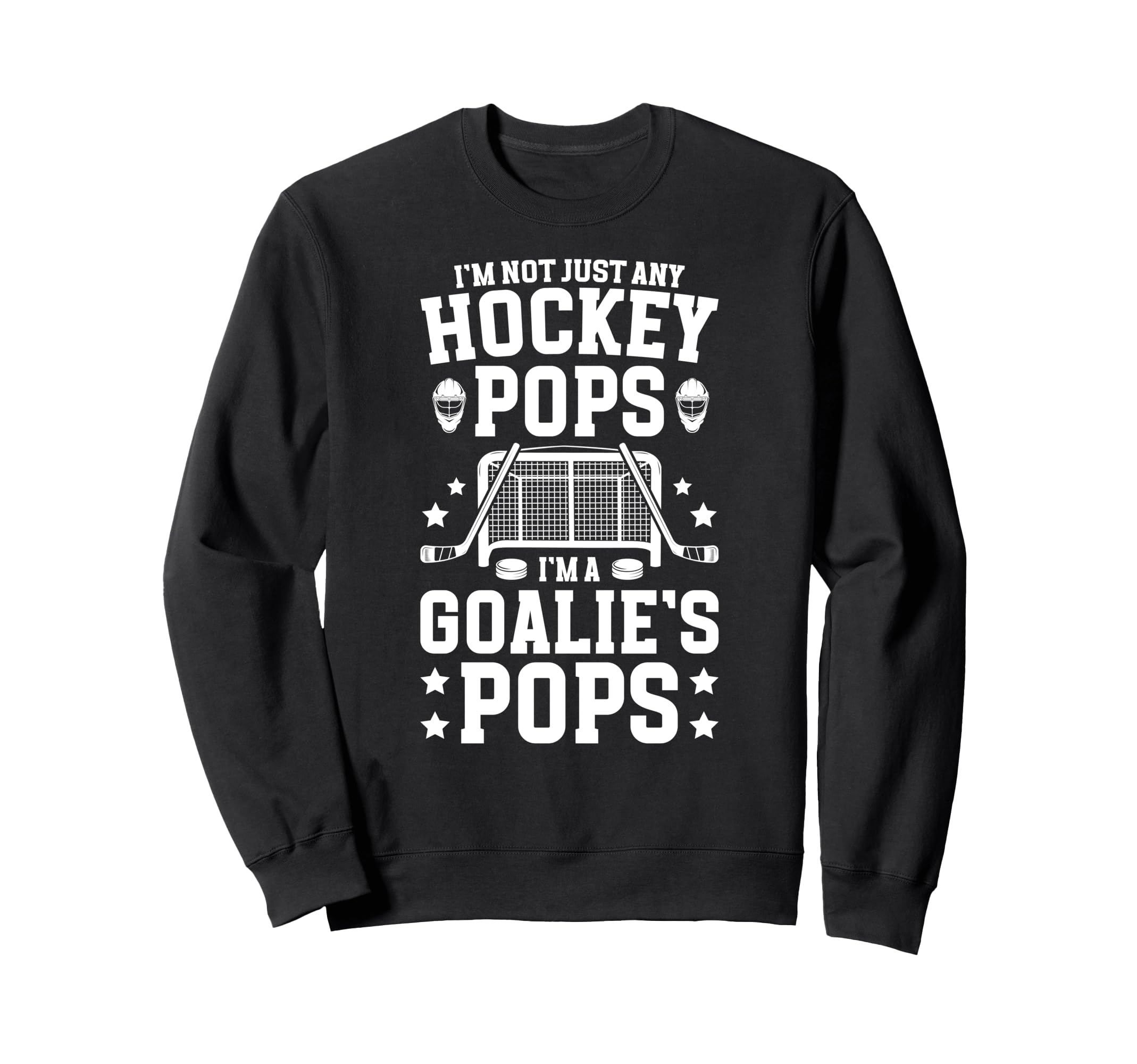 Im Hockey Goalie Pops Ice Hockey Sweatshirt - Casual Everyday Wear Unisex - T-Shirt, Sweatshirt, Hoodie