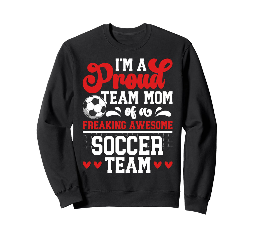 Im Proud Soccer Team Mom Soccer Sweatshirt - Aesthetic Graphic Men Women - T-Shirt, Sweatshirt, Hoodie