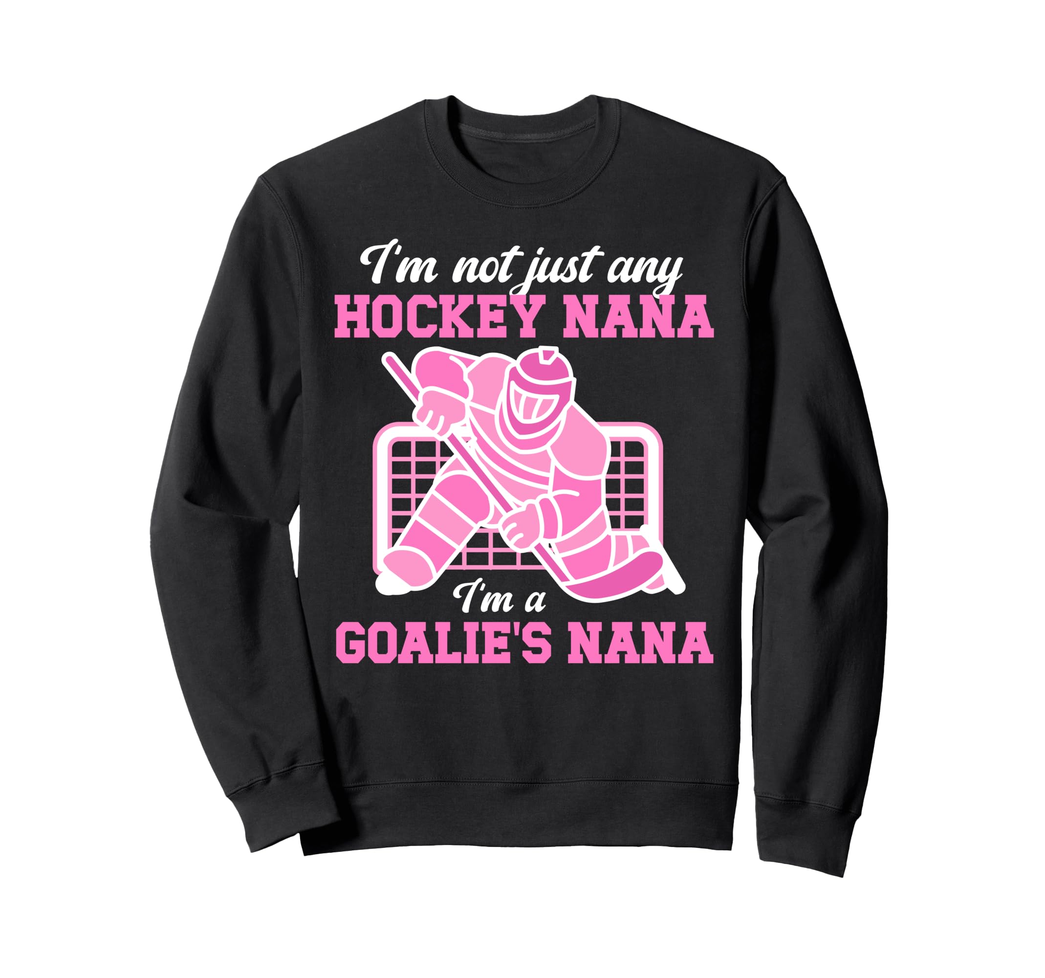 Im Hockey Goalie Nana Hockey Keeper Sweatshirt - Trendy Graphic for Adults - T-Shirt, Sweatshirt, Hoodie