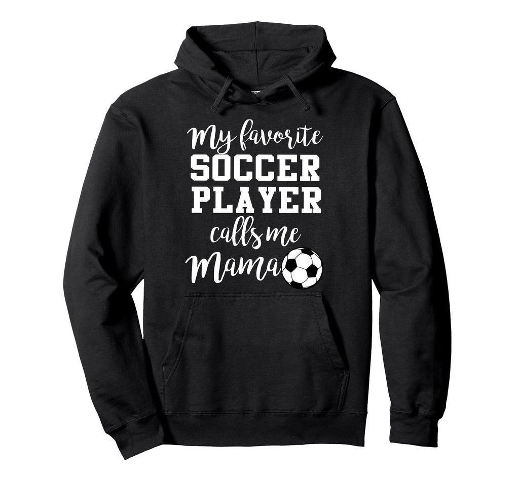 My Favorite Soccer Player Calls Me Mama Hoodie - Trendy Graphic Men Women - T-Shirt, Sweatshirt, Hoodie