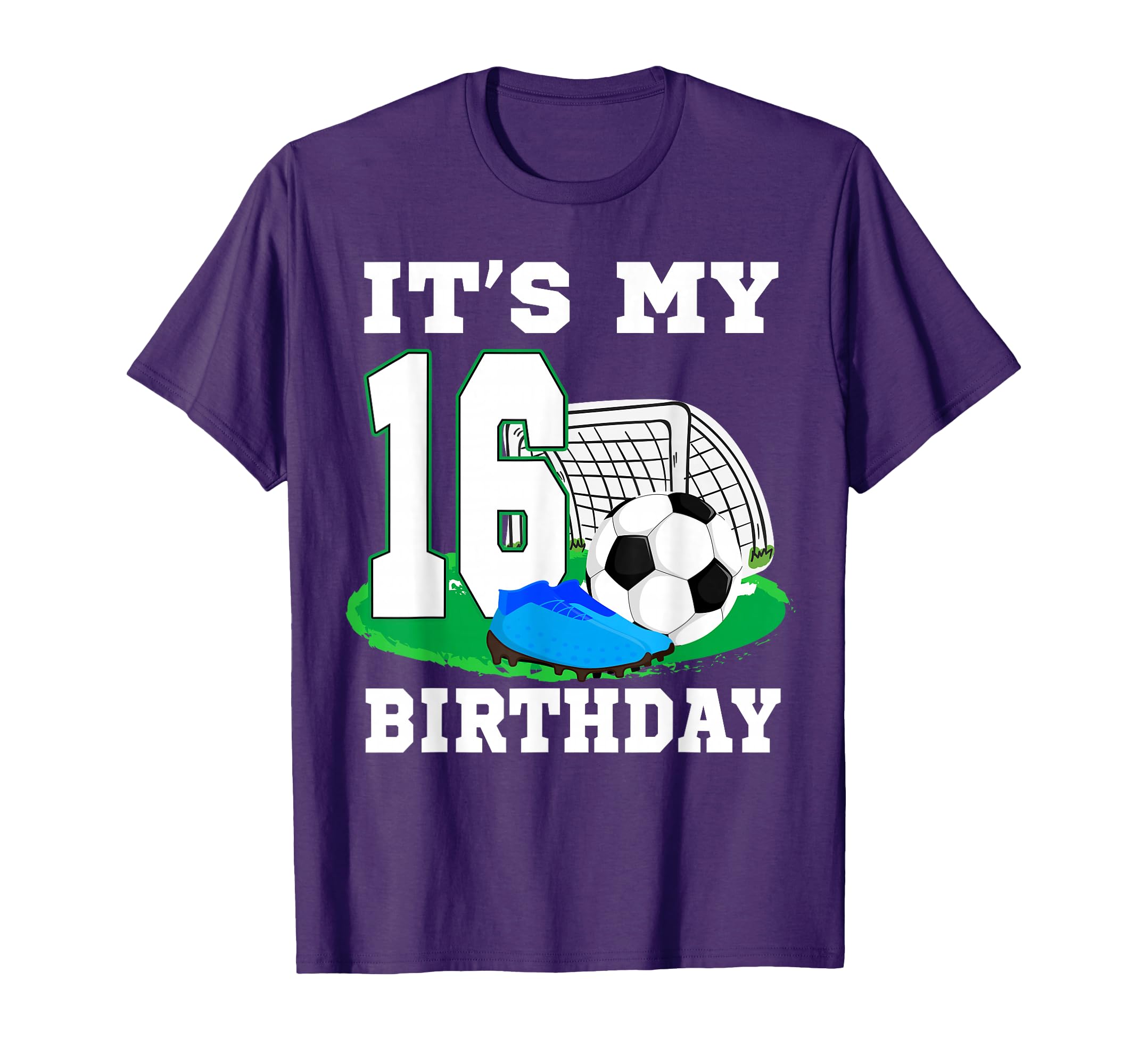 Its My 16 Year Old Birthday Soccer T-Shirt - Streetwear Style for Adults - T-Shirt, Sweatshirt, Hoodie