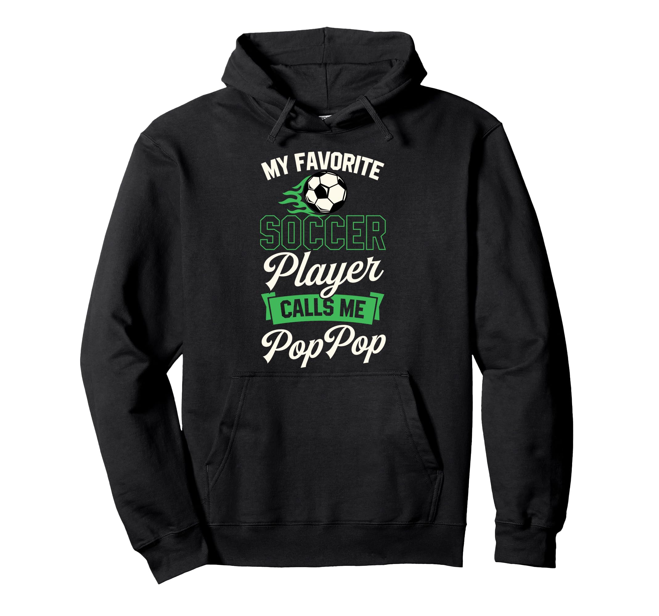 My Favorite Soccer Player Calls Me Pop Pop Hoodie - Graphic Print Unisex - T-Shirt, Sweatshirt, Hoodie