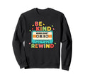 Be Kind Words Dont Rewind Sweatshirt - Casual Everyday Wear Unisex - T-Shirt, Sweatshirt, Hoodie