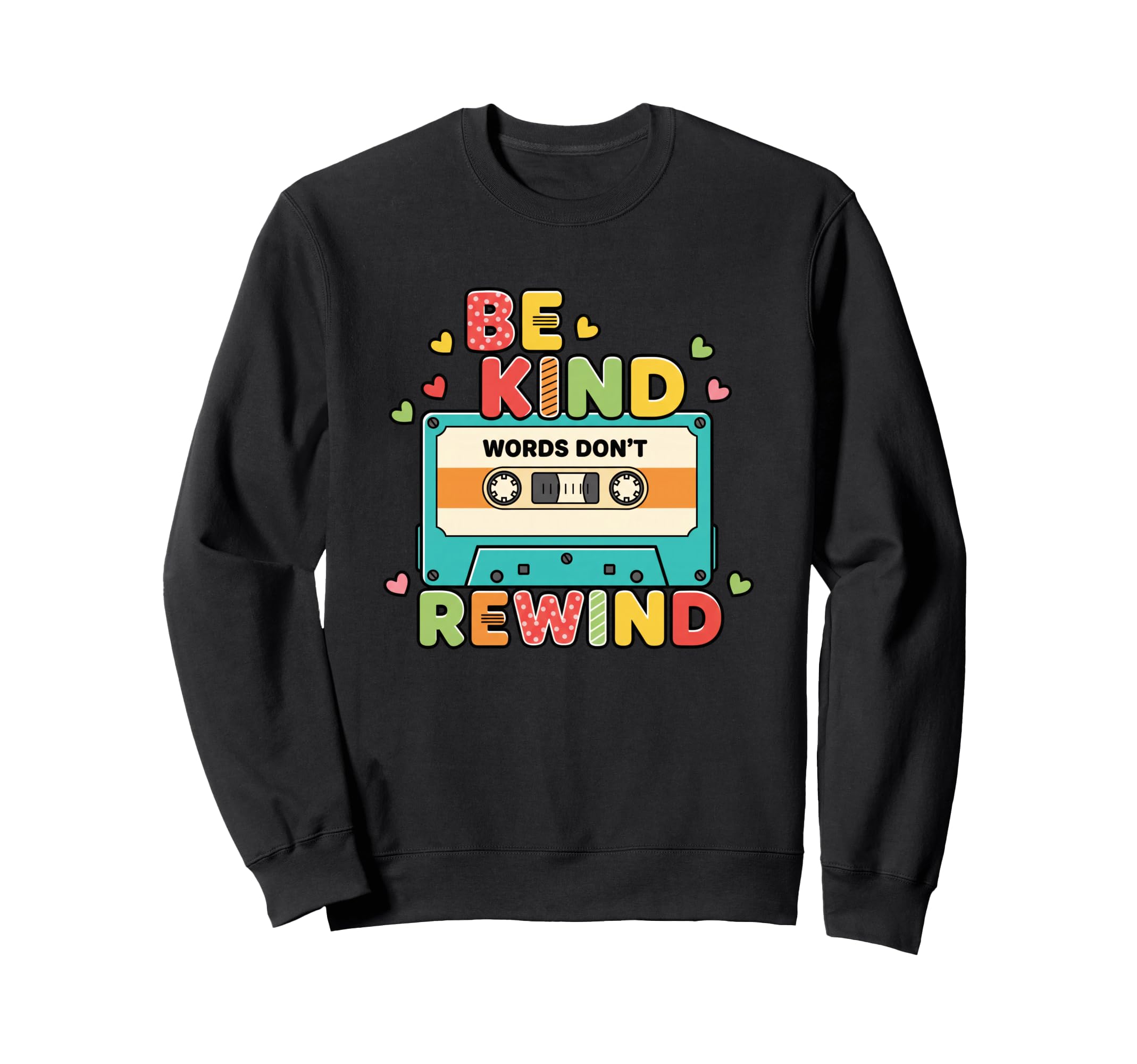 Be Kind Words Dont Rewind Sweatshirt - Casual Everyday Wear Unisex - T-Shirt, Sweatshirt, Hoodie