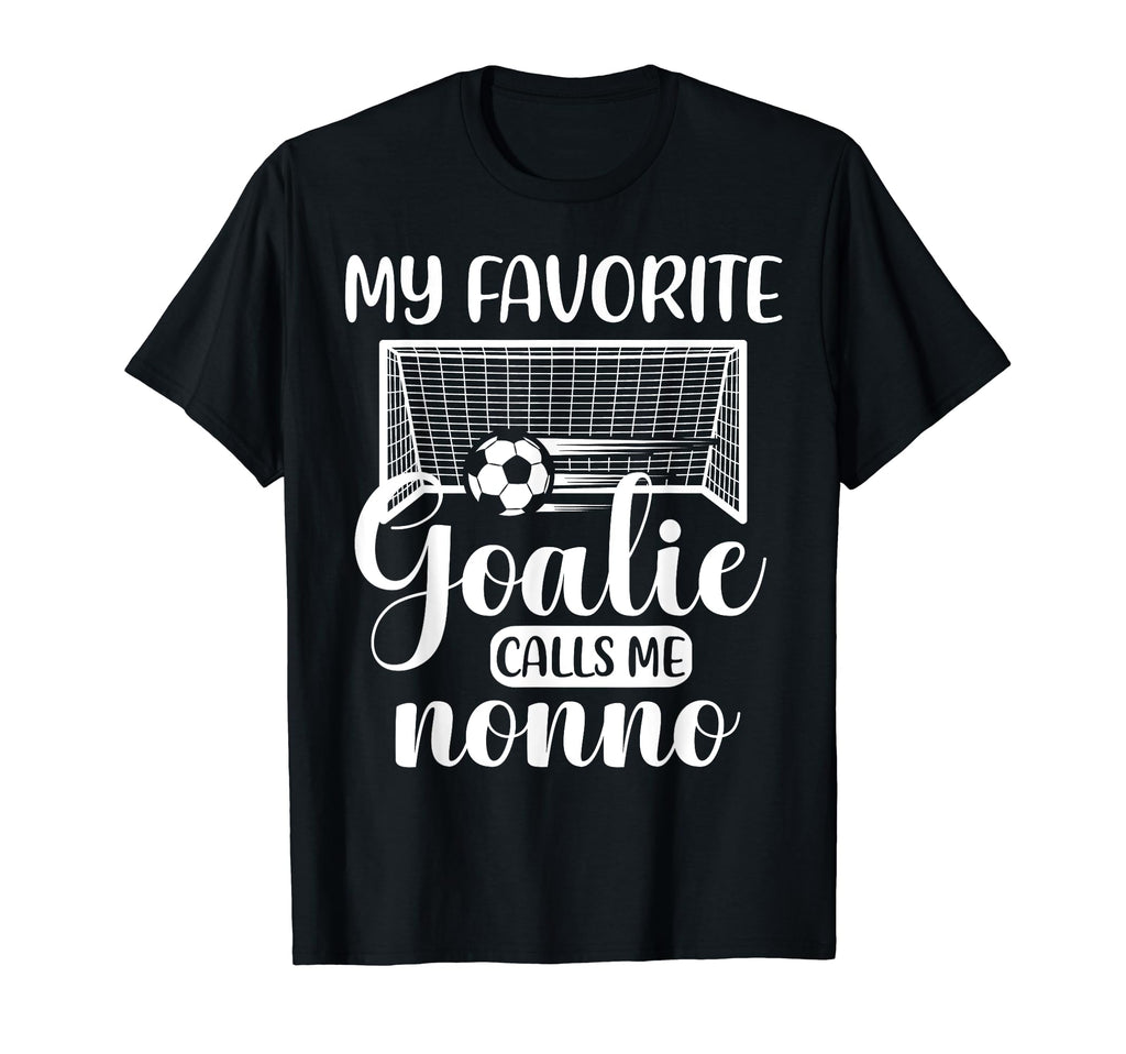 My Favorite Goalie Calls Me Nonno T-Shirt - Fun Novelty Design Unisex - T-Shirt, Sweatshirt, Hoodie