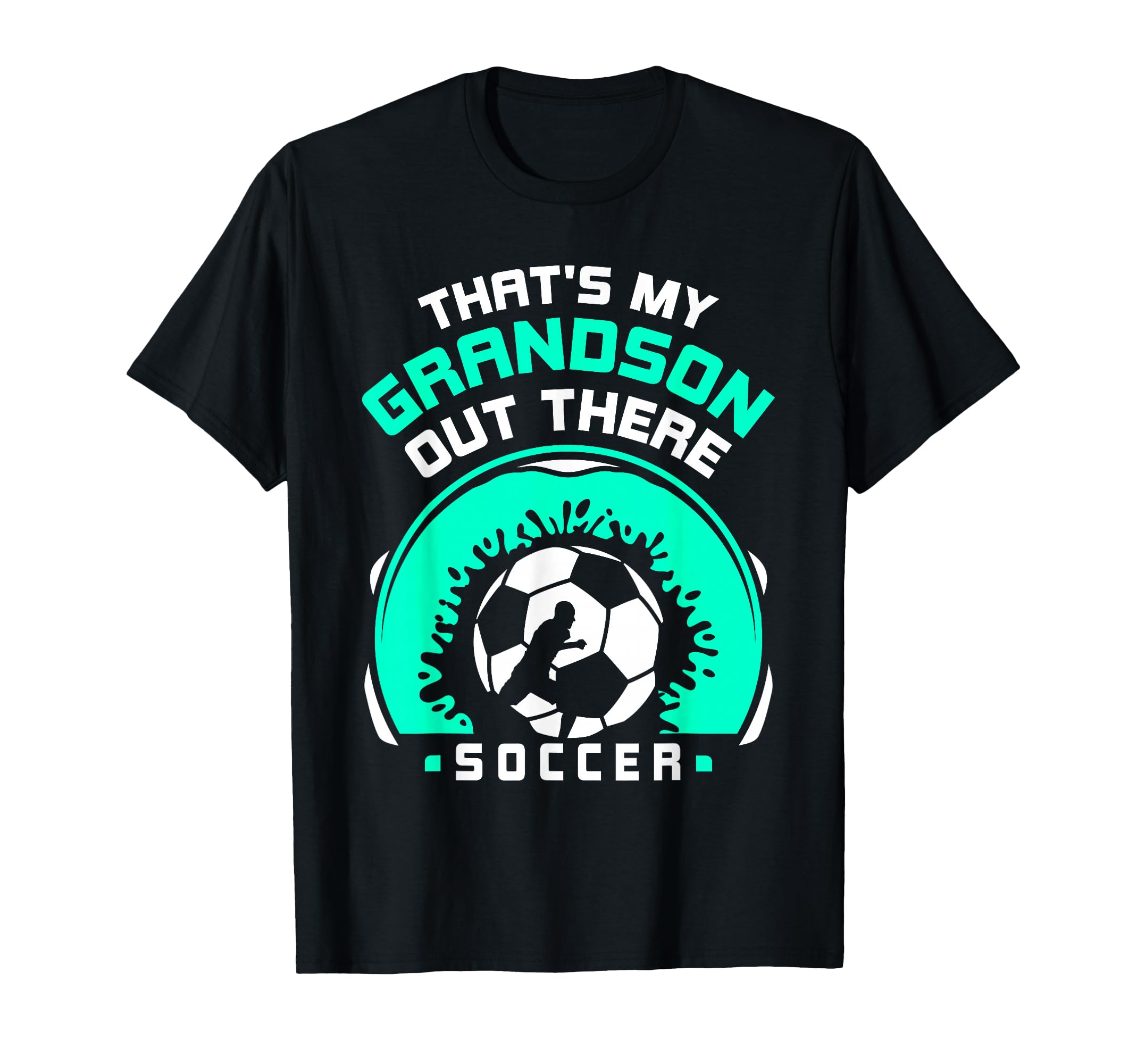Thats My Grandson Out There Soccer Hobby T-Shirt - Trendy Graphic Unisex - T-Shirt, Sweatshirt, Hoodie