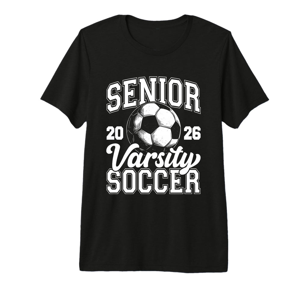 Soccer Senior Class 2026 High School T-Shirt - Streetwear Style Unisex - T-Shirt, Sweatshirt, Hoodie