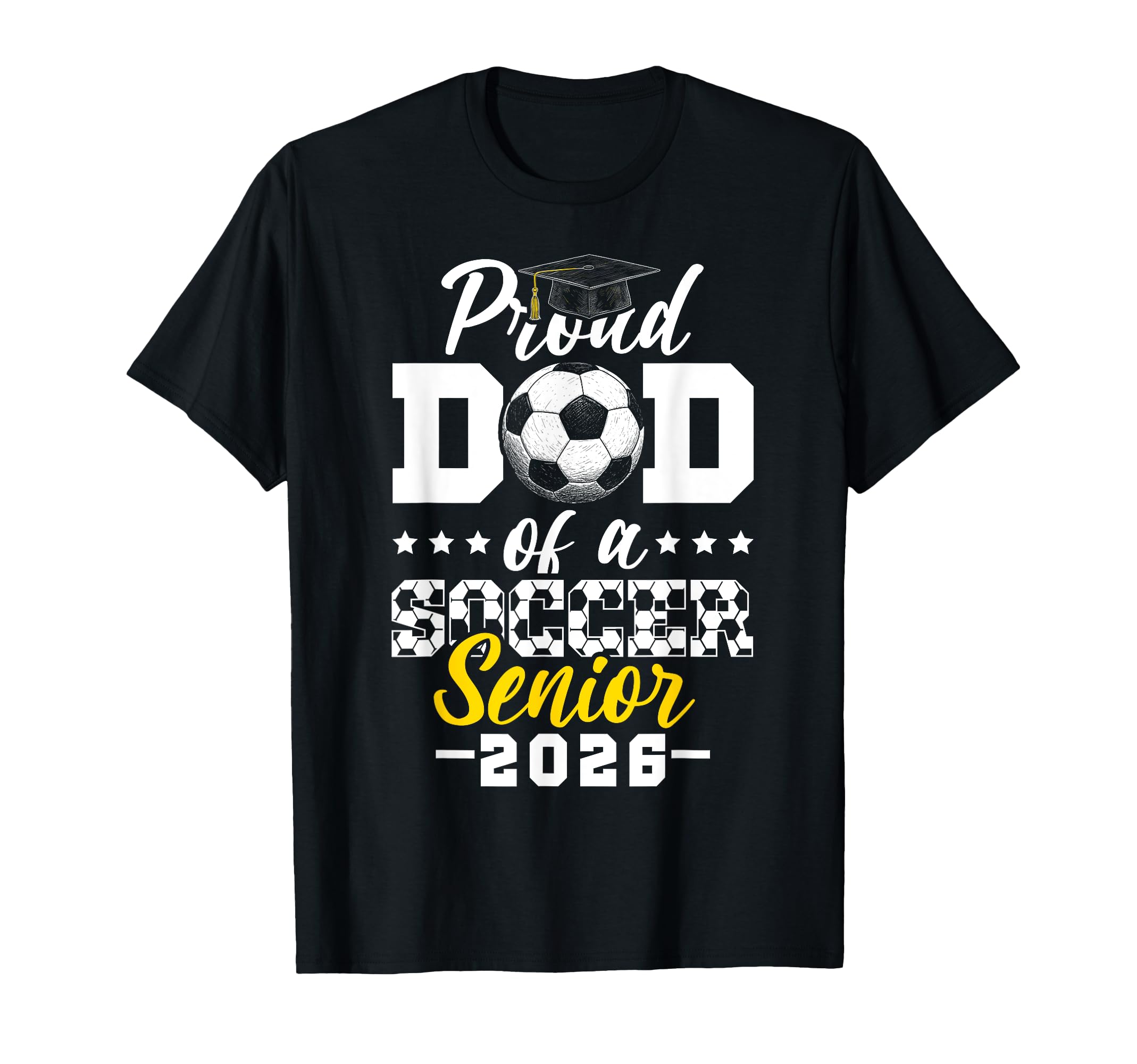 Proud Dad Soccer Senior 2026 T-Shirt - Casual Everyday Wear Unisex - T-Shirt, Sweatshirt, Hoodie