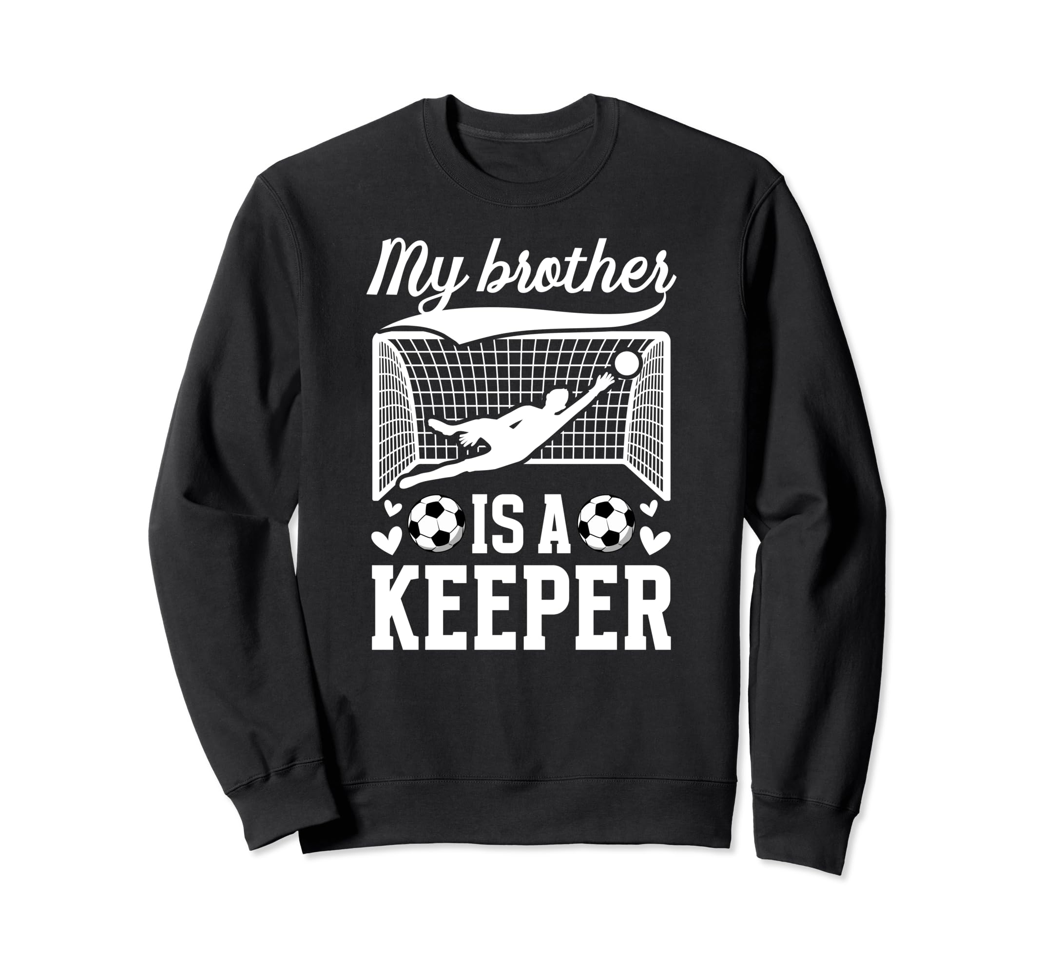 My Brother Is Soccer Keeper Sister Sweatshirt - Graphic Print Men Women - T-Shirt, Sweatshirt, Hoodie