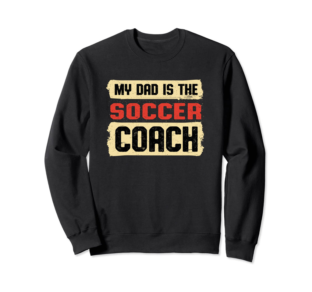 Dad Is Soccer Coach Fathers Sweatshirt - Casual Everyday Wear for Adults - T-Shirt, Sweatshirt, Hoodie