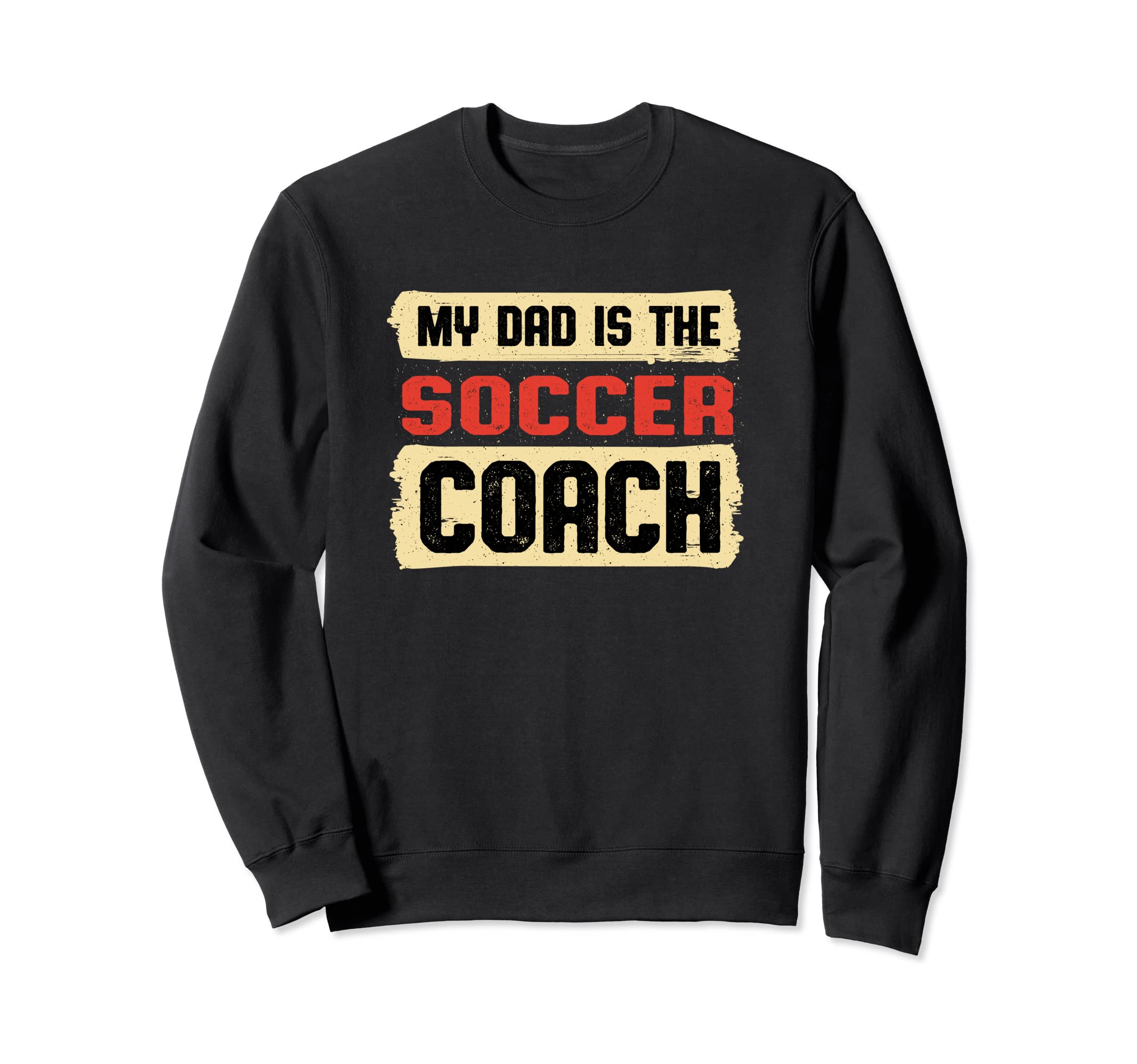 Dad Is Soccer Coach Fathers Sweatshirt - Casual Everyday Wear for Adults - T-Shirt, Sweatshirt, Hoodie