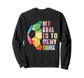 My Goal Is To Deny Yours Soccer Funny Sweatshirt - Minimalist Print Unisex - T-Shirt, Sweatshirt, Hoodie