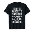 My Favorite Soccer Player Dad Soccer T-Shirt - Unique Graphic for Adults - T-Shirt, Sweatshirt, Hoodie