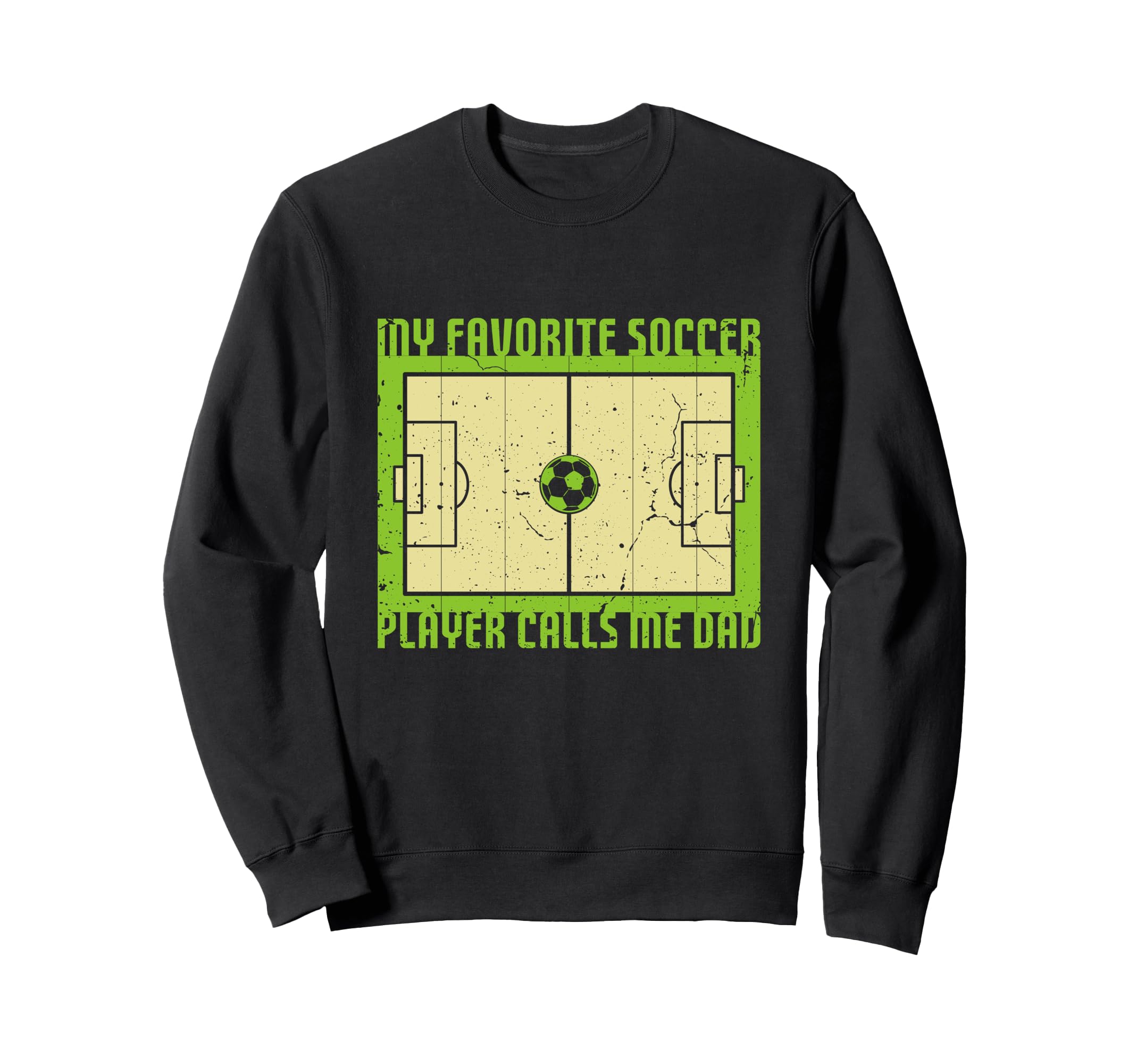 My Favorite Soccer Player Calls Me Dad Sweatshirt - Trendy Graphic Unisex - T-Shirt, Sweatshirt, Hoodie