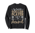 My Favorite Soccer Player Calls Sweatshirt - Casual Everyday Wear Unisex - T-Shirt, Sweatshirt, Hoodie