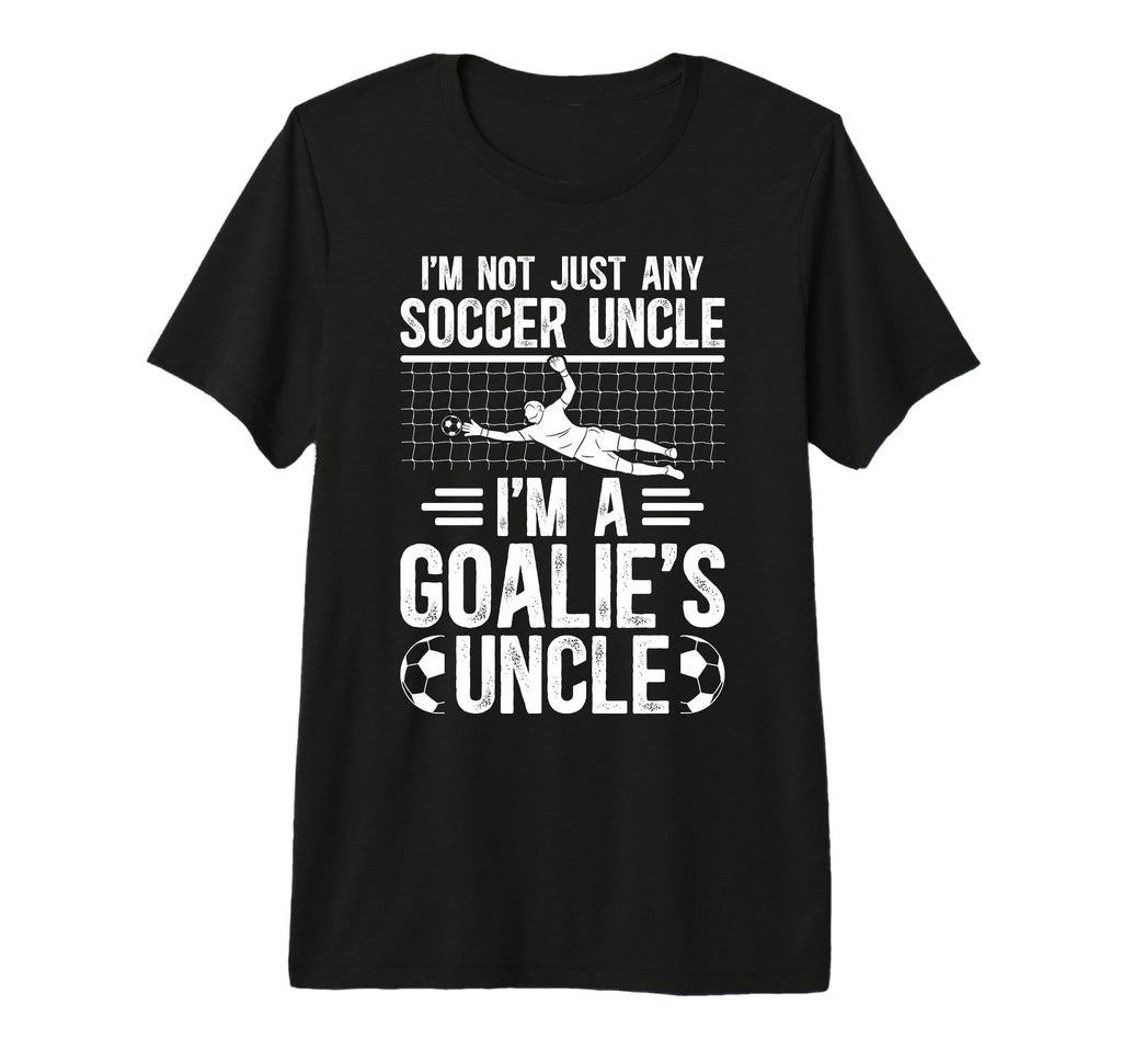 Mens Im Soccer Goalie Uncle Soccer Keeper T-Shirt - Novelty Apparel Unisex - T-Shirt, Sweatshirt, Hoodie