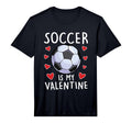 Funny Soccer Is My Valentines Day T-Shirt - Aesthetic Graphic for Adults - T-Shirt, Sweatshirt, Hoodie