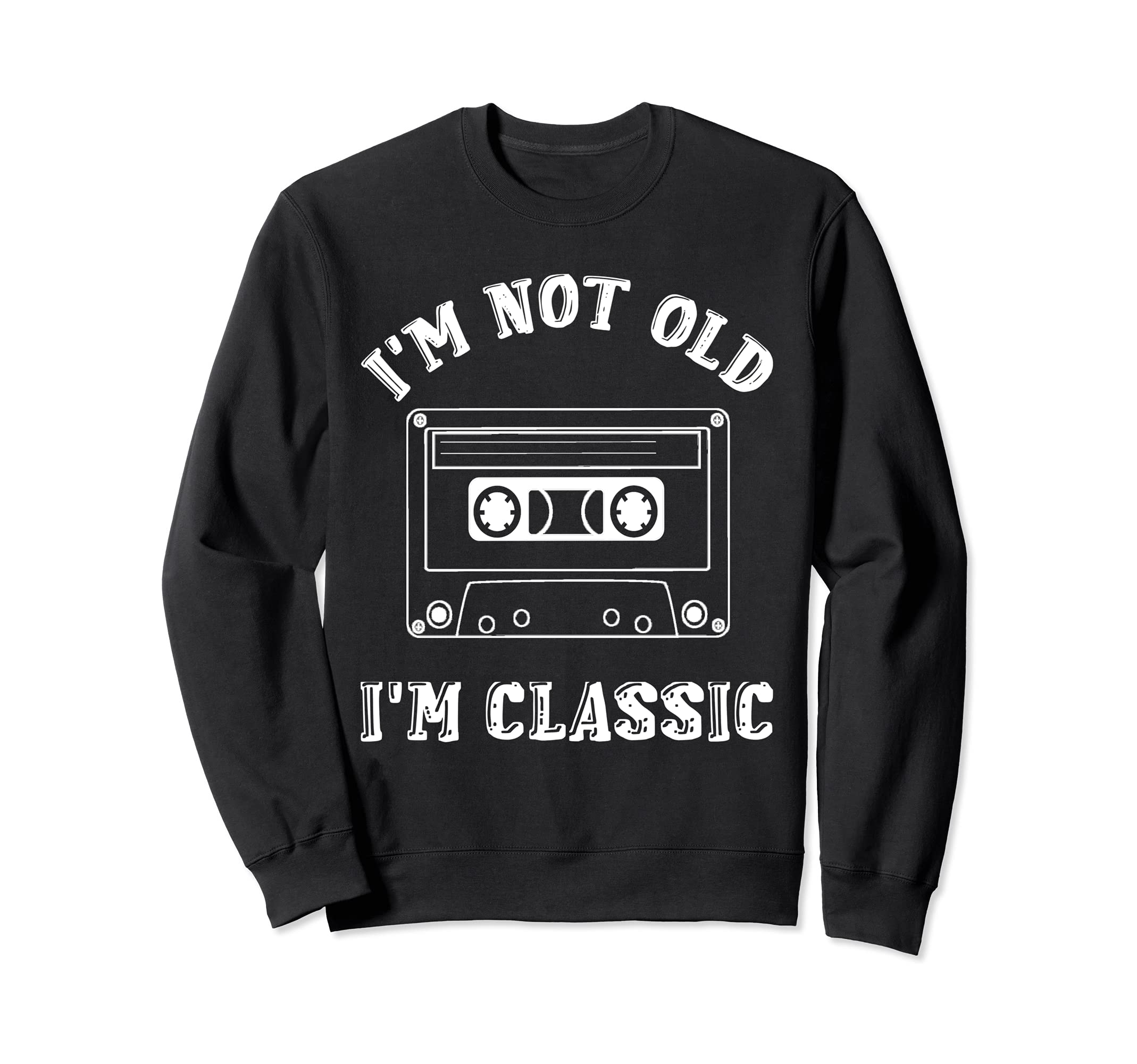 Im Not Old Im Cassette Tapes 90S Sweatshirt - Casual Everyday Wear Unisex - T-Shirt, Sweatshirt, Hoodie