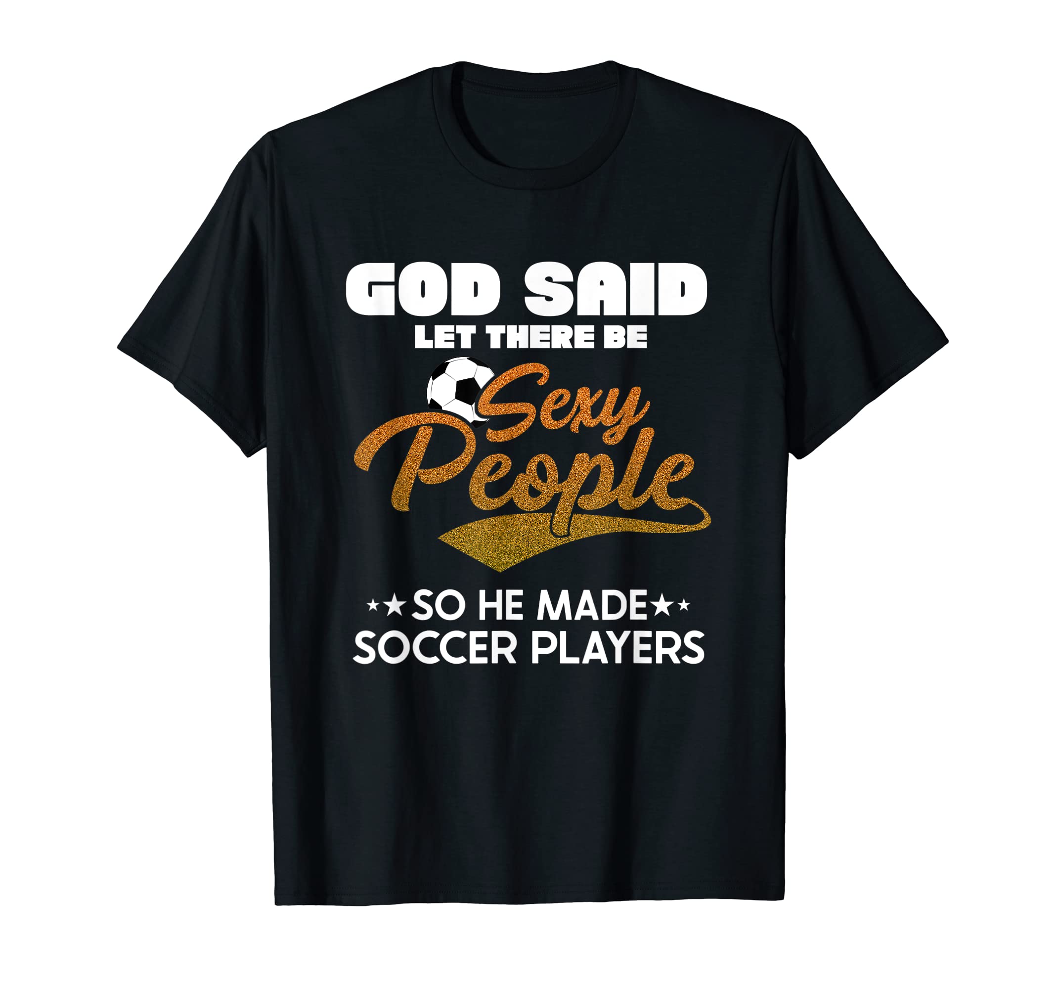 Sexy Soccer Players Sports Team Game T-Shirt - Novelty Apparel Men Women - T-Shirt, Sweatshirt, Hoodie