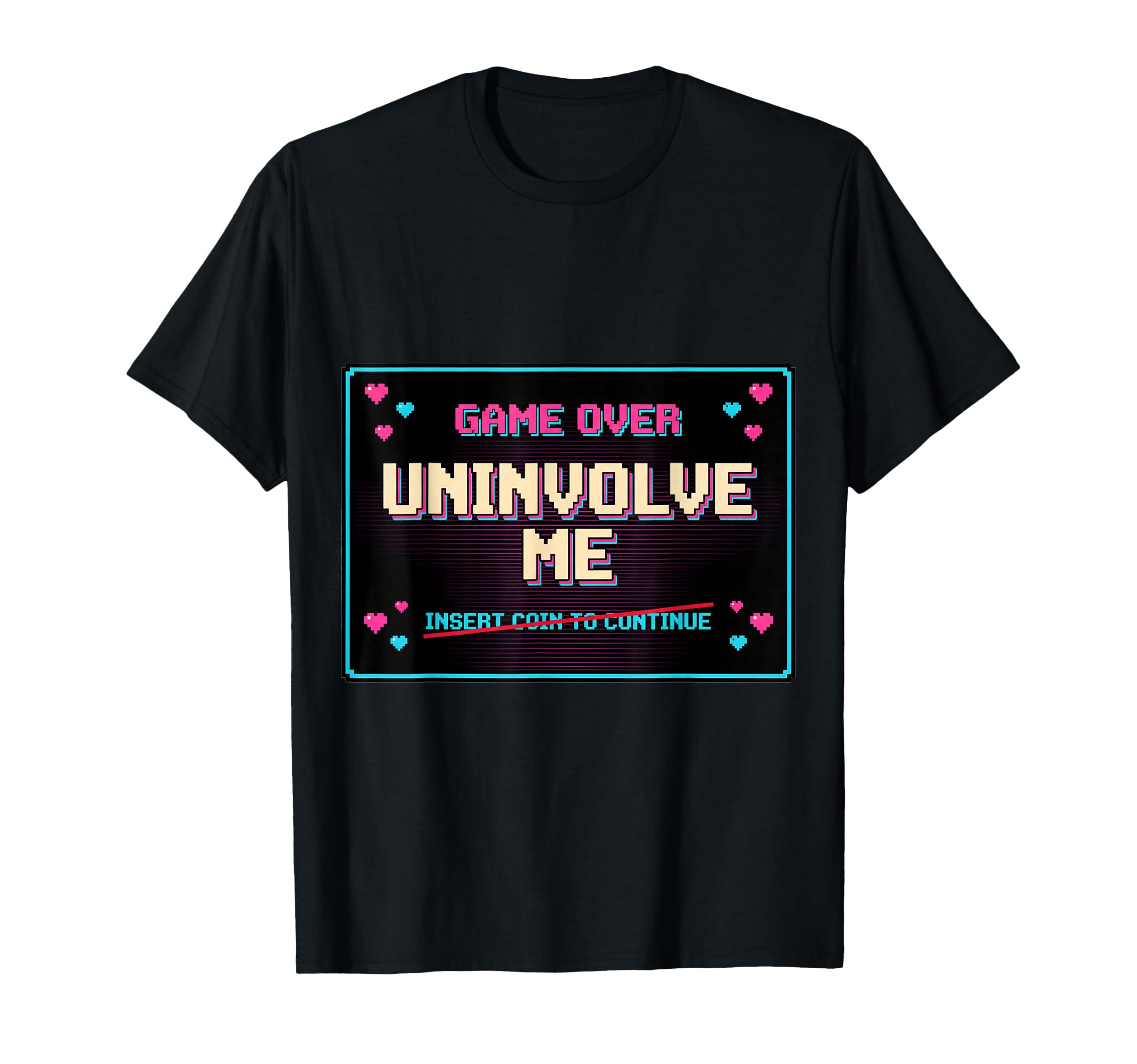 Uninvolve Me Arcade Game Over Screen T-Shirt - Custom Art Print Men Women - T-Shirt, Sweatshirt, Hoodie